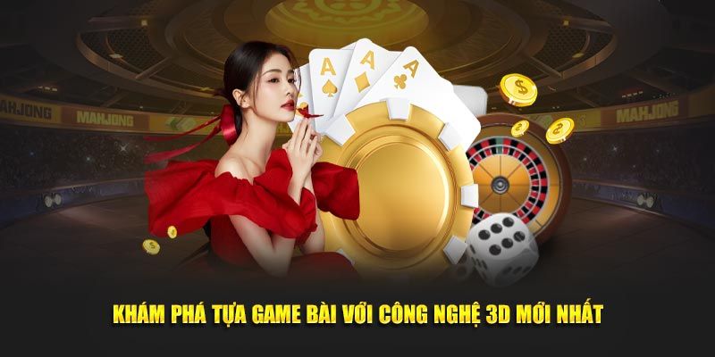 Game bài 3D đỉnh cao đồ họa sống động tại nổ hũ